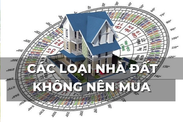 các loại nhà đất dính phong thủy không nên mua