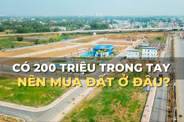 có 200 triệu trong tay nên mua đất ở đâu