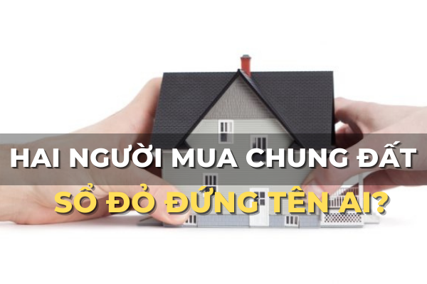 hai người mua chung đất sổ đỏ đứng tên ai