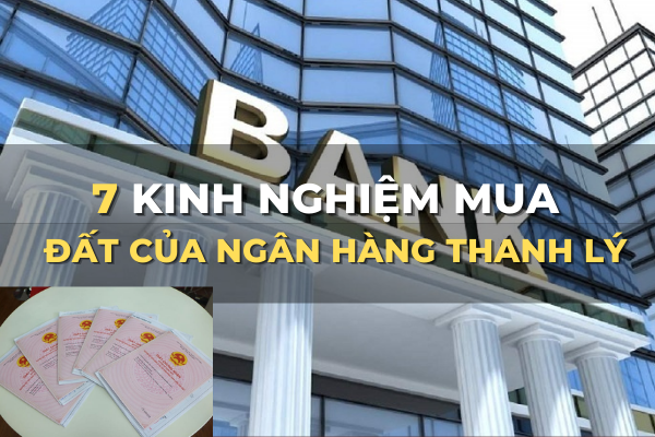 7 kinh nghiệm mua đất của ngân hàng thanh lý