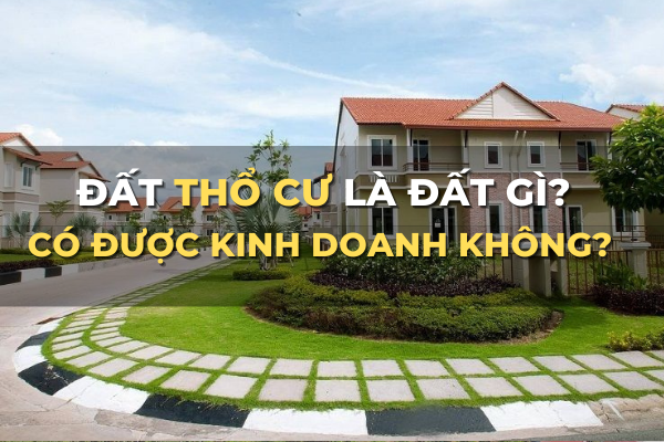 đất thổ cư là đất gì có được kinh doanh không