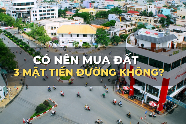 có nên mua đất 3 mặt tiền đường không