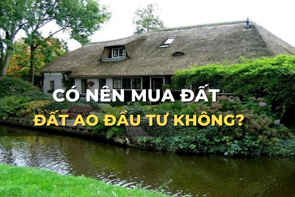 có nên mua đất ao đấu tư không