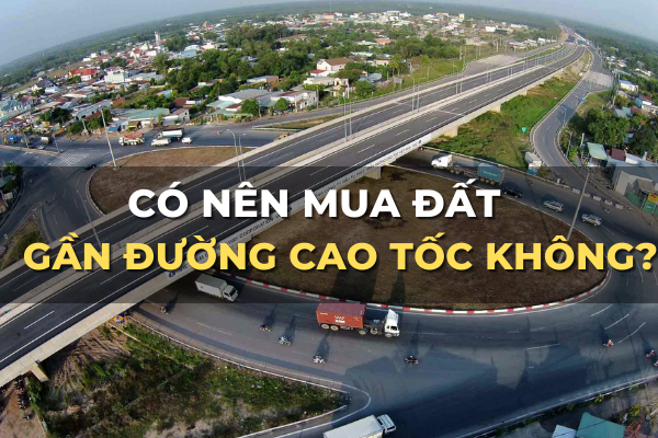 có nên mua đất gần đường cao tốc đầu tư không
