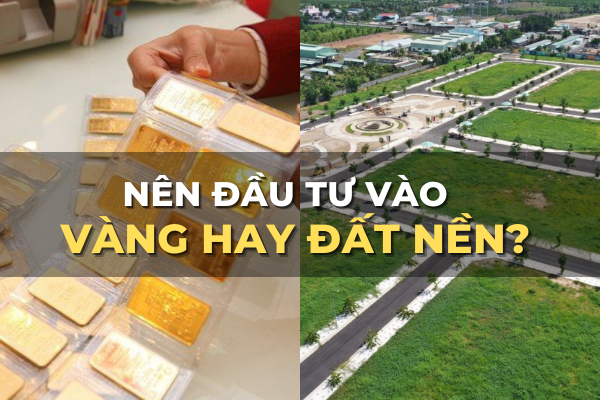 nên đầu tư vào đất hay vàng