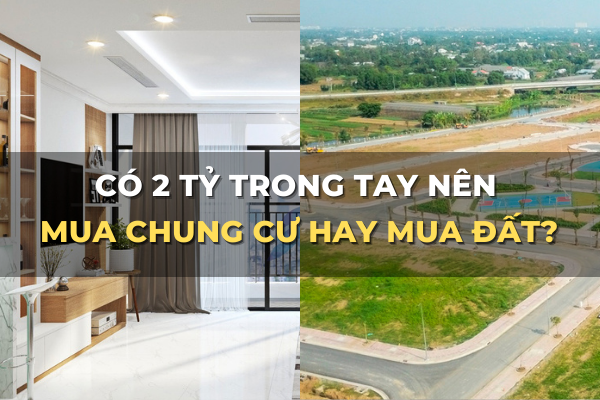 có 2 tỷ trong tay nên mua chung cư ở hay đầu tư đất