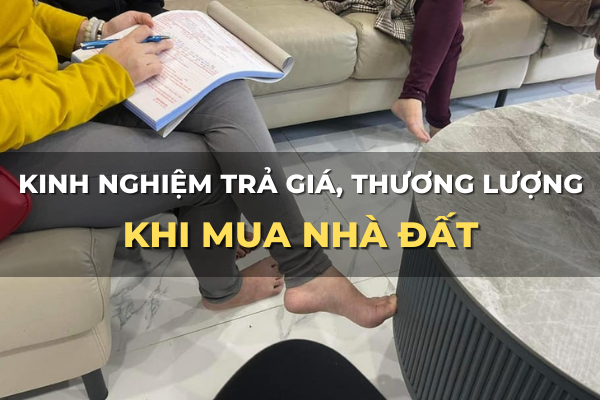 kinh nghiệm trả giá thương lượng khi mua nhà đất